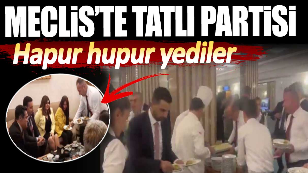 Meclis’te tatlı partisi. Hapur hupur yediler