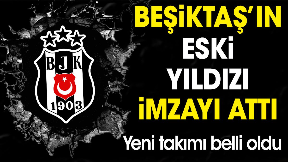 Beşiktaş'ın eski yıldızı imzayı attı. Yeni takımı açıklandı