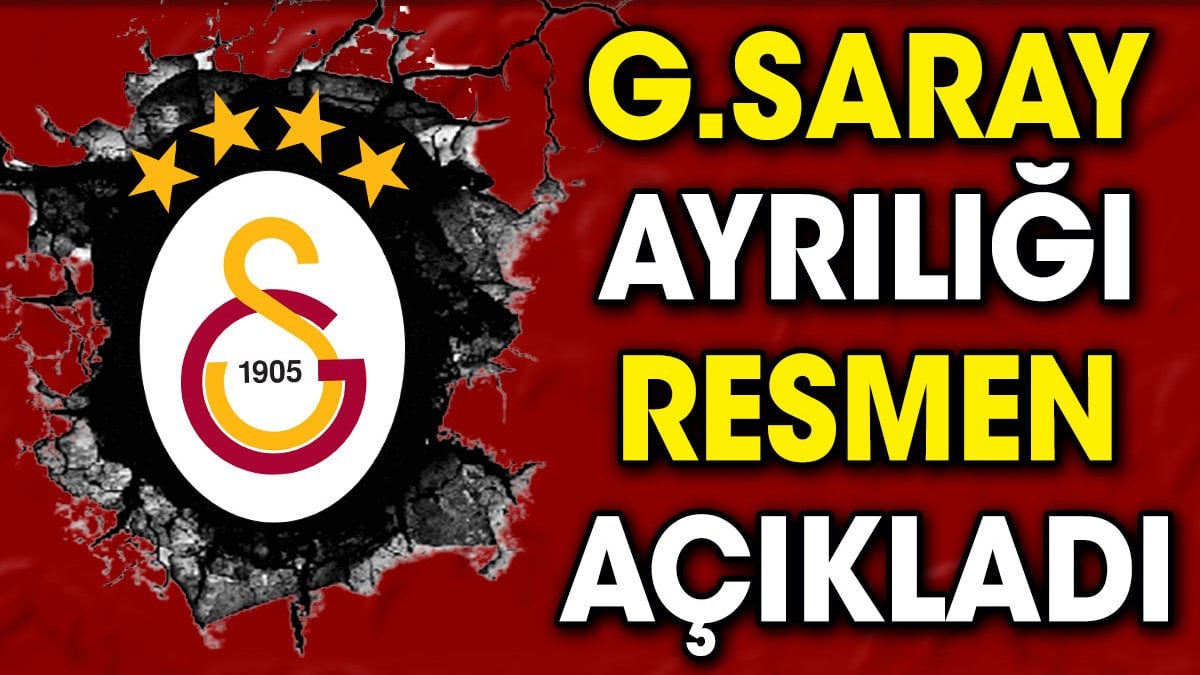 Galatasaray ayrılığı resmen açıkladı