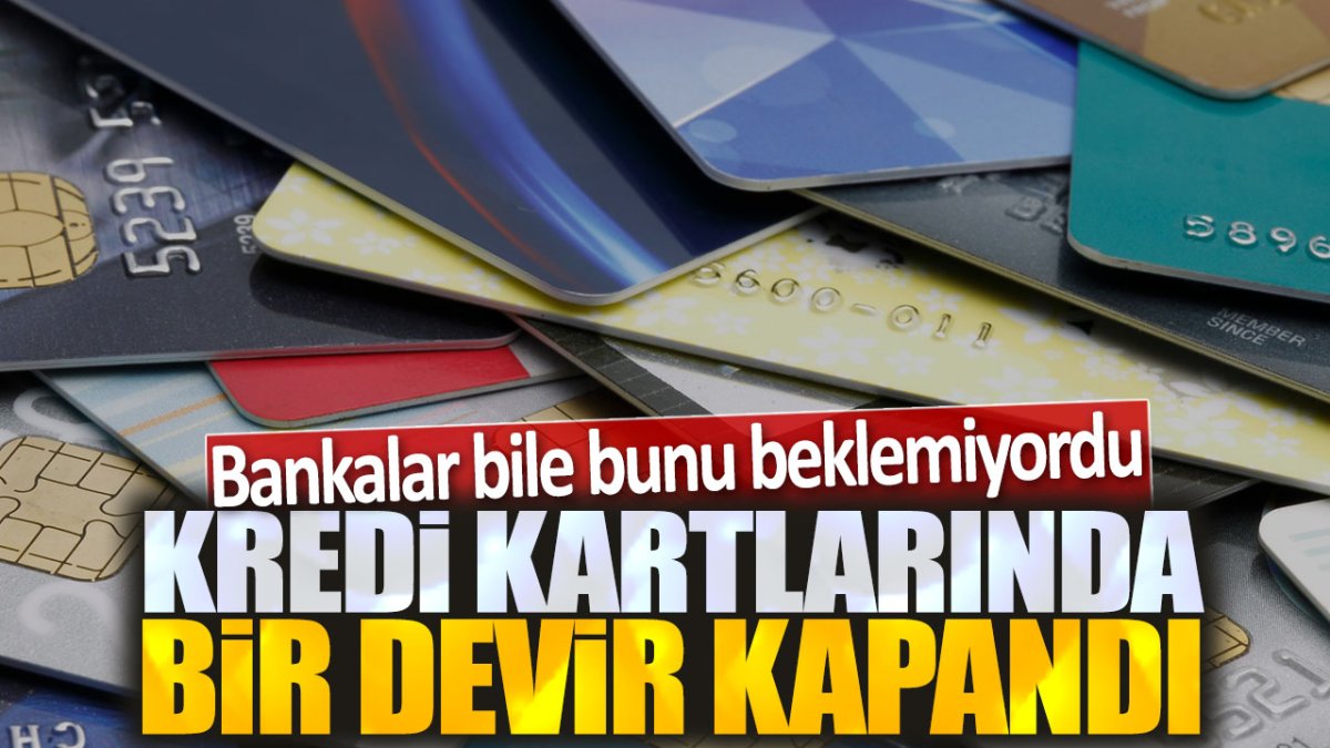 Kredi kartlarında bir devir kapandı. Bankalar bile bunu beklemiyordu