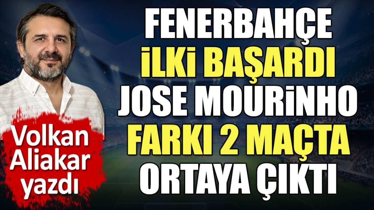 Fenerbahçe ilki başardı. Jose Mourinho farkı 2 maçta ortaya çıktı