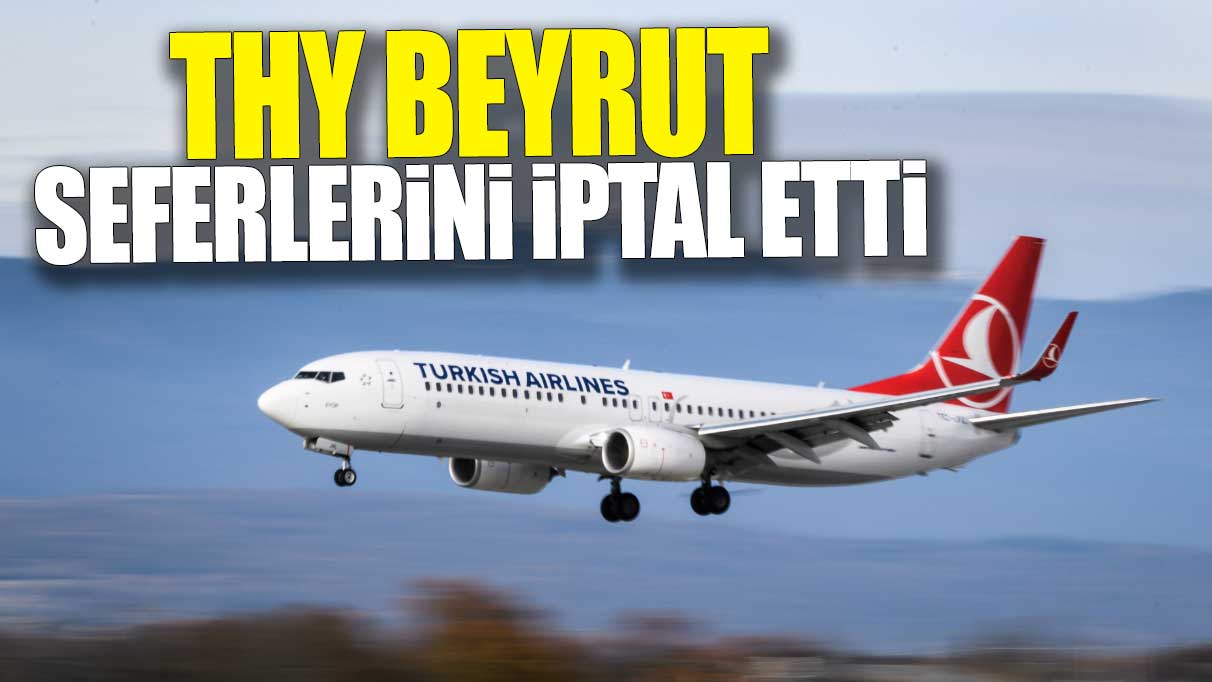 THY Beyrut seferlerini iptal etti