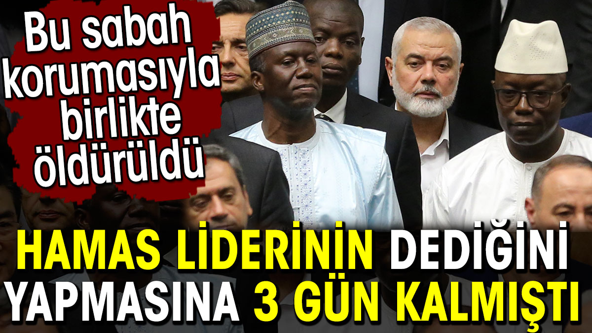 Hamas liderinin dediğini yapmasına 3 gün kalmıştı. Bu sabah öldürüldü