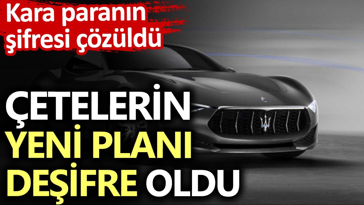 Kara paranın şifresi çözüldü. Çetelerin yeni planı deşifre oldu