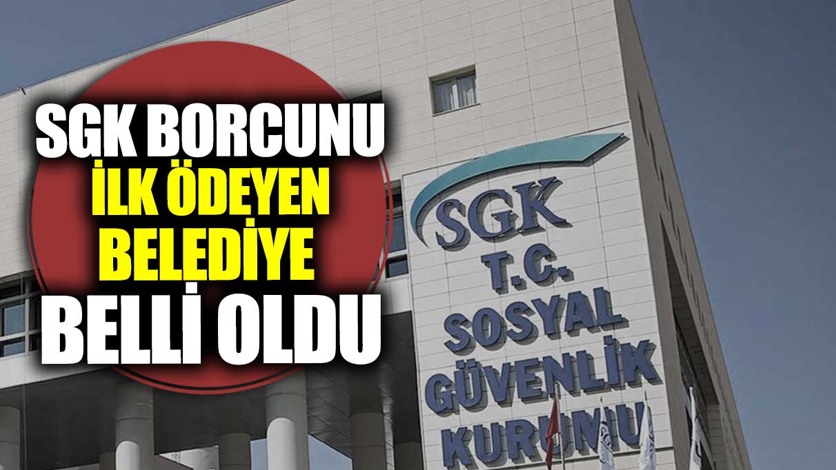 SGK borcunu ilk ödeyen belediye belli oldu