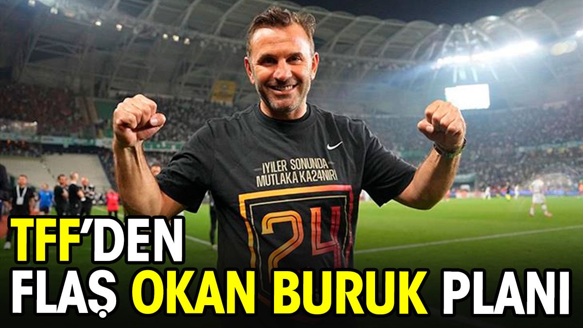 TFF'den flaş Okan Buruk planı