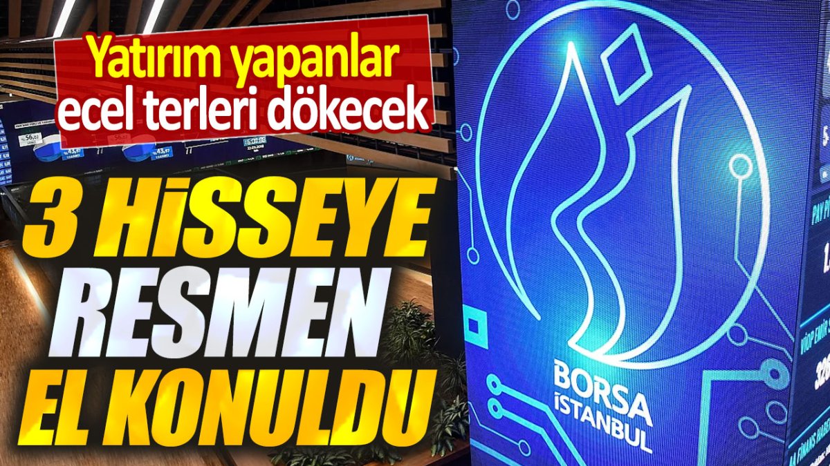 Yatırım yapanlar ecel terleri dökecek. 3 hisseye resmen el konuldu