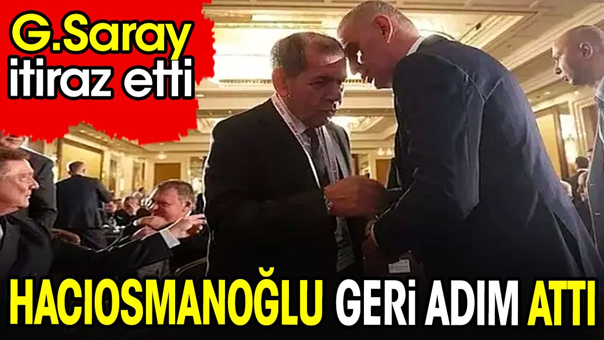 Galatasaray itiraz etti. Hacıosmanoğlu geri adım attı