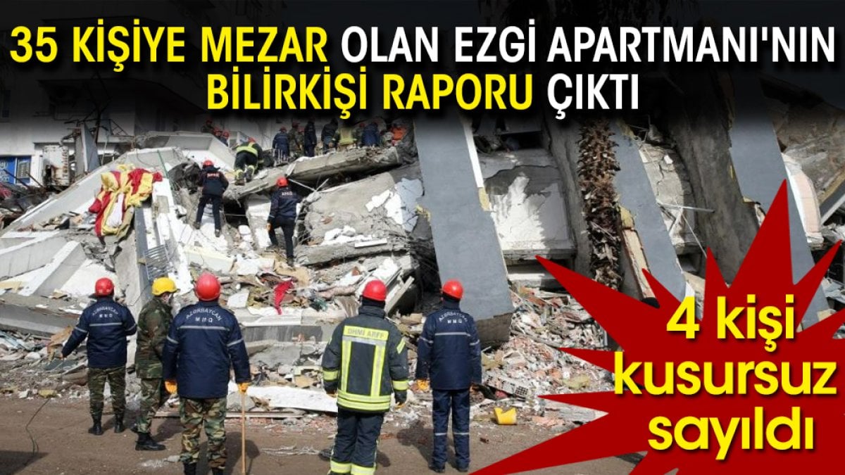 35 kişiye mezar olan Ezgi Apartmanı'nın bilirkişi raporu çıktı: 4 kişi kusursuz sayıldı