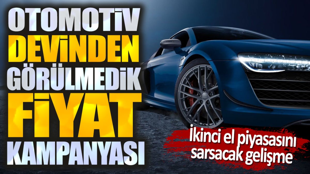 İkinci el piyasası çakılacak: Otomotiv devinden görülmedik fiyat kampanyası