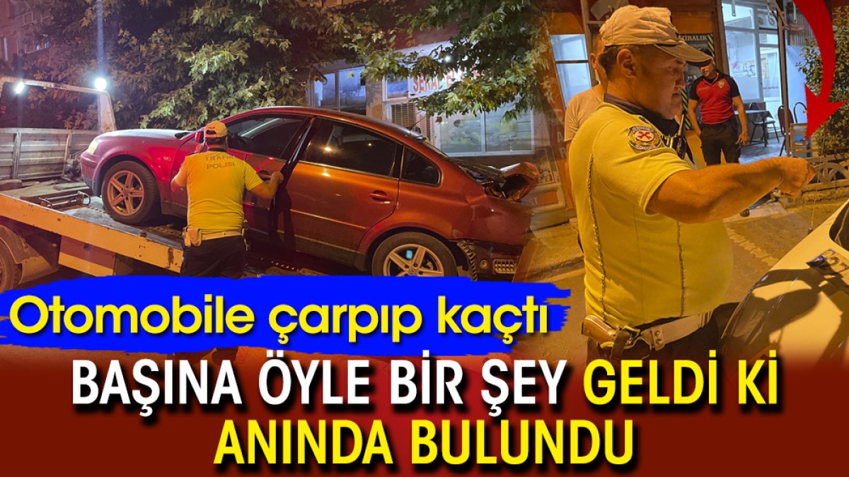 Otomobile çarpıp kaçtı: Başına öyle bir şey geldi ki anında bulundu