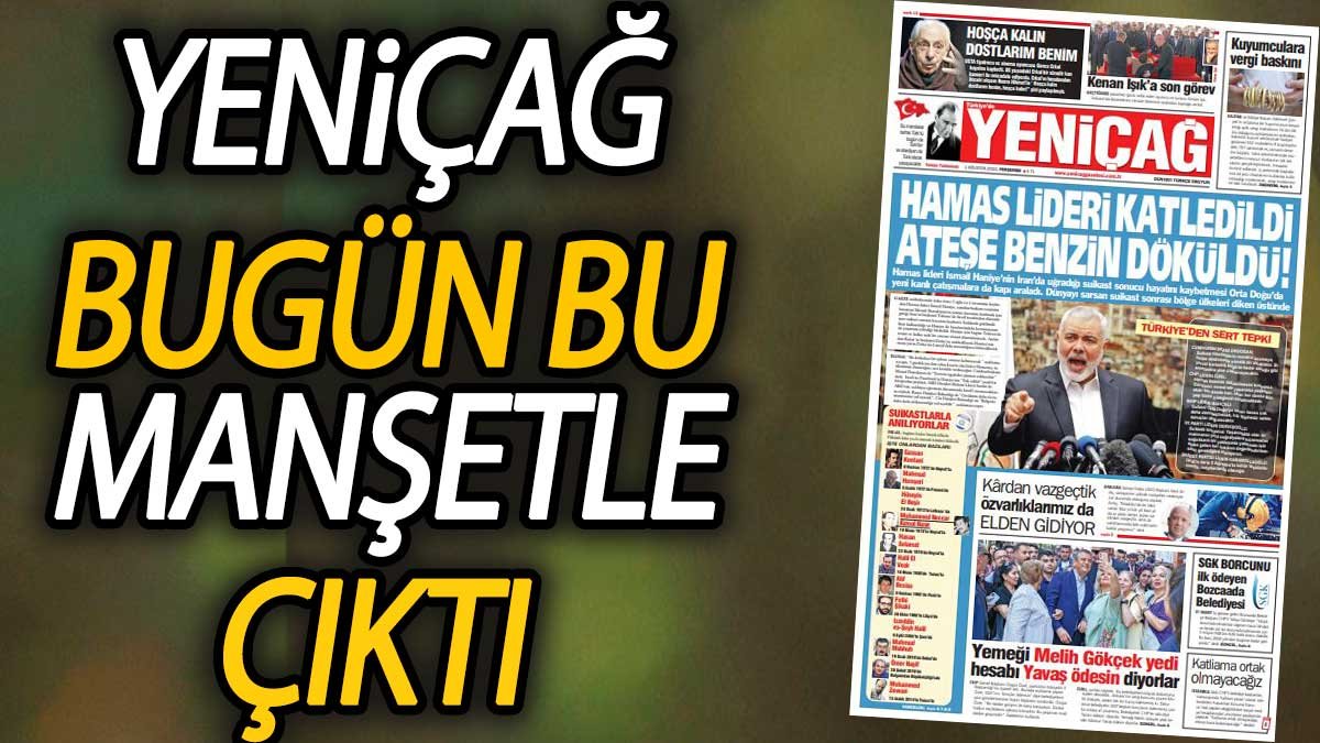 Yeniçağ Gazetesi: Hamas lideri katledildi ateşe benzin döküldü