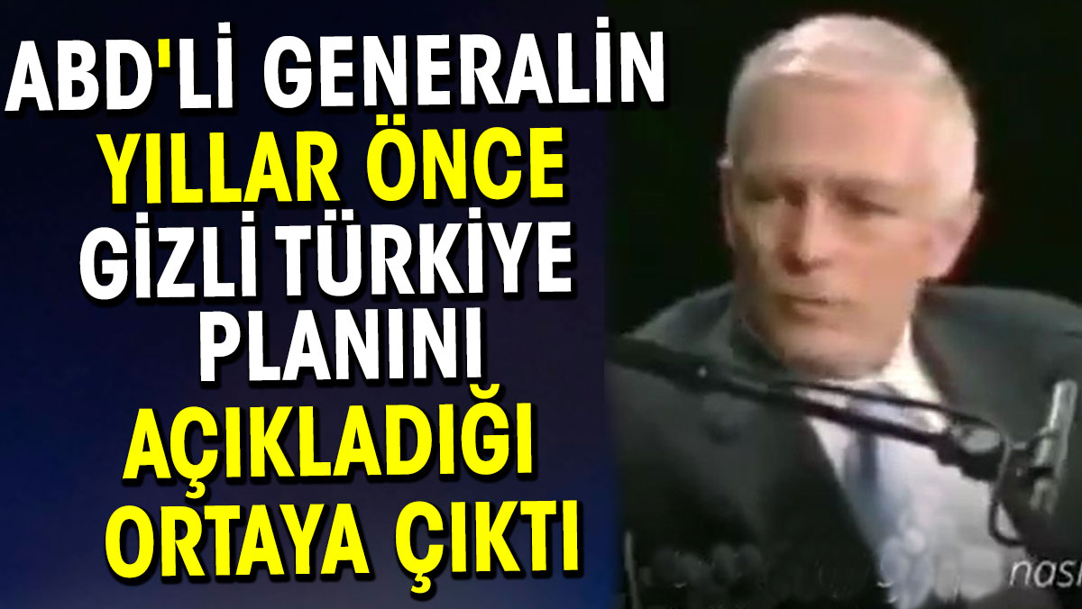 ABD'li generalin yıllar önce gizli Türkiye planını açıkladığı ortaya çıktı