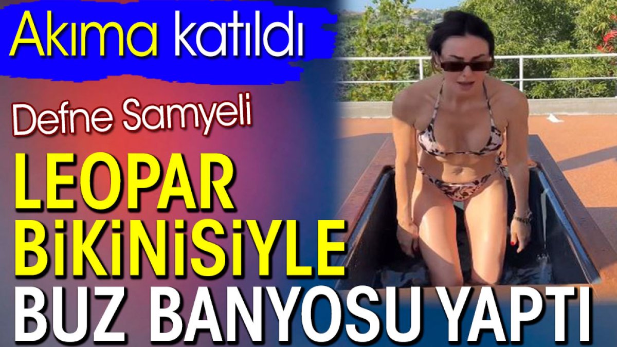 Defne Samyeli leopar bikinisiyle buz banyosu yaptı. Akıma katıldı