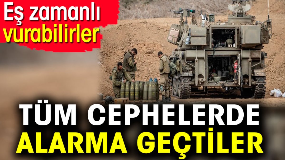 Tüm cephelerde alarma geçtiler. Eş zamanlı vurabilirler