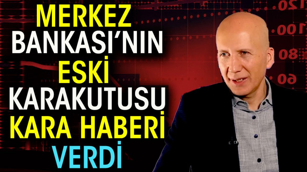 Merkez Bankası'nın eski kara kutusu kara haberi verdi