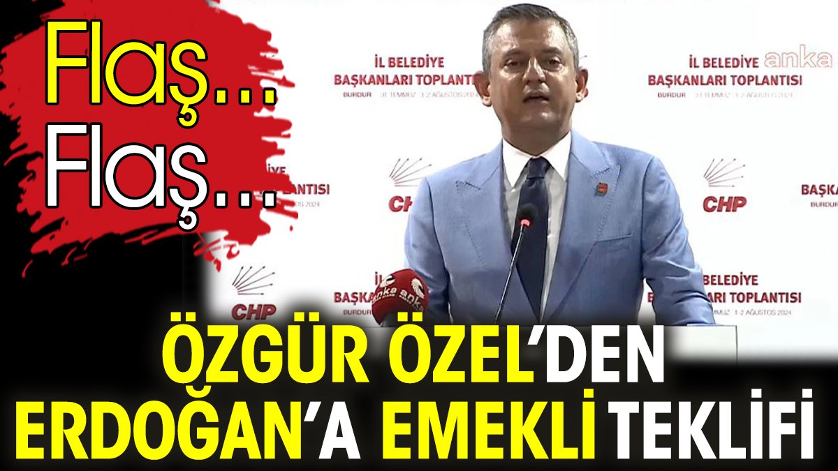 Flaş... Flaş... Özgür Özel’den Erdoğan’a emekli teklifi