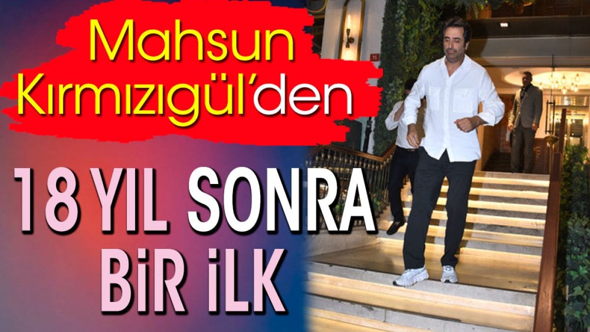 Mahsun Kırmızıgül’den 18 yıl sonra bir ilk