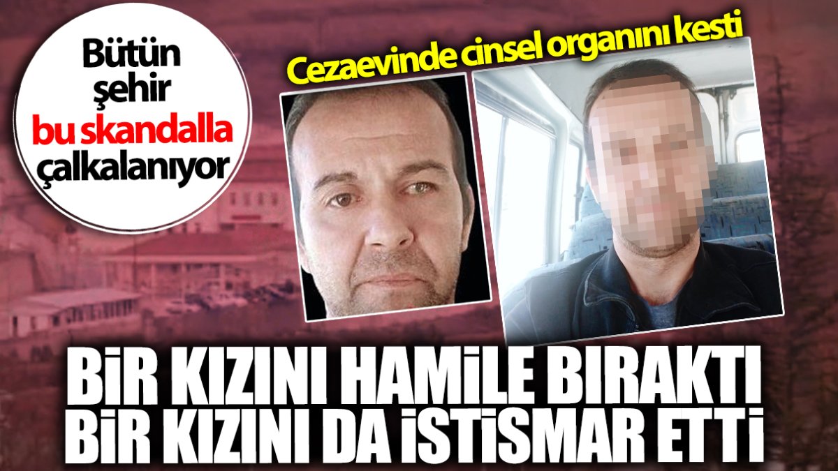 Kızını hamile bırakan baba cezaevinde cinsel organını kesti