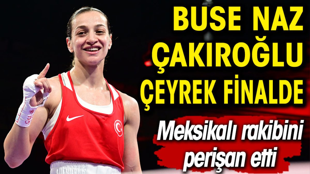 Buse Naz Çakıroğlu çeyrek finalde