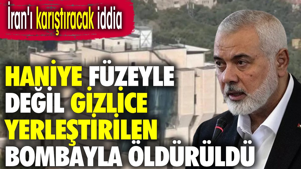 İran'ı karıştıracak iddia Haniye füzeyle değil gizlice yerleştirilen bombayla öldürüldü