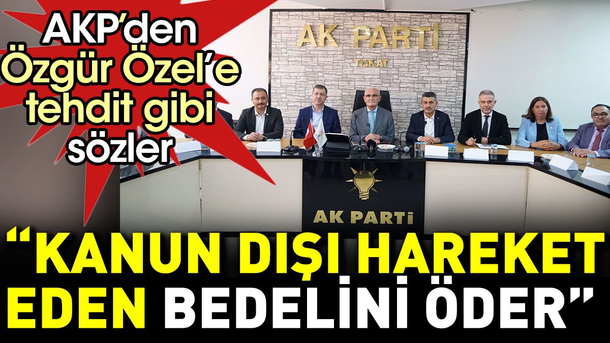 AKP’den Özgür Özel’e tehdit gibi sözler. ‘Kanun dışı hareket eden bedelini öder’