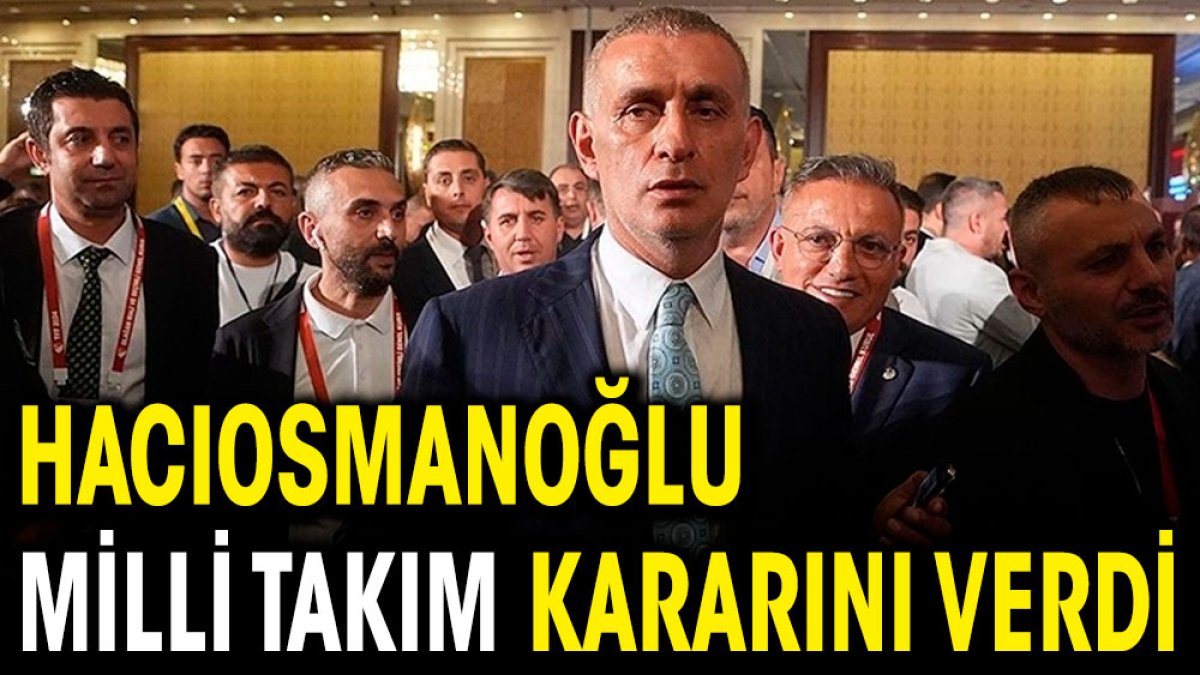 Hacıosmanoğlu milli takım kararını açıkladı