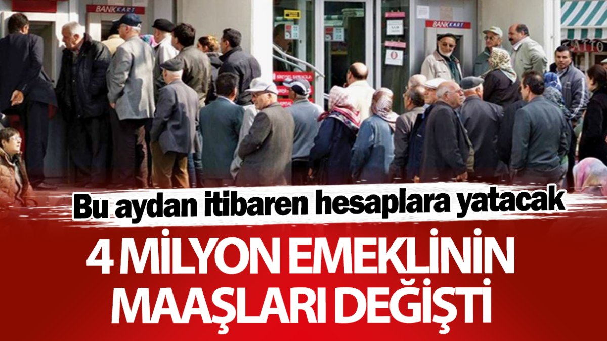 Dört milyon emeklinin maaşları değişti! Bu aydan itibaren hesaplara yatacak