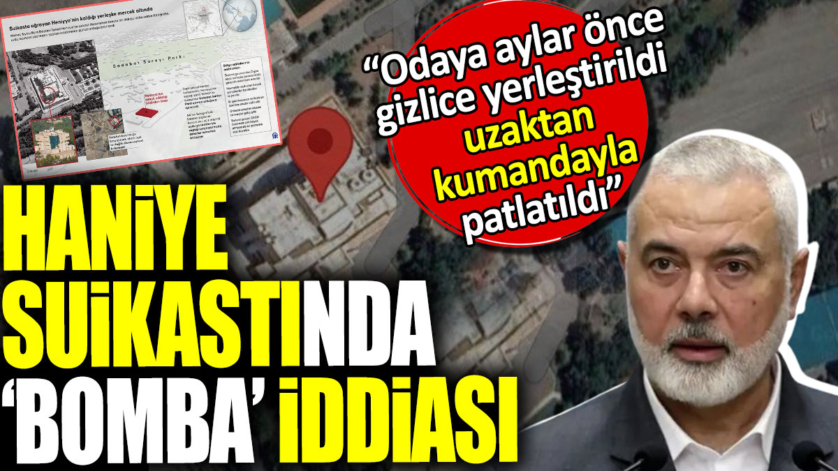 Haniye suikastında bomba iddia. Odaya aylar önce gizlice yerleştirildi uzaktan kumandayla patlatıldı