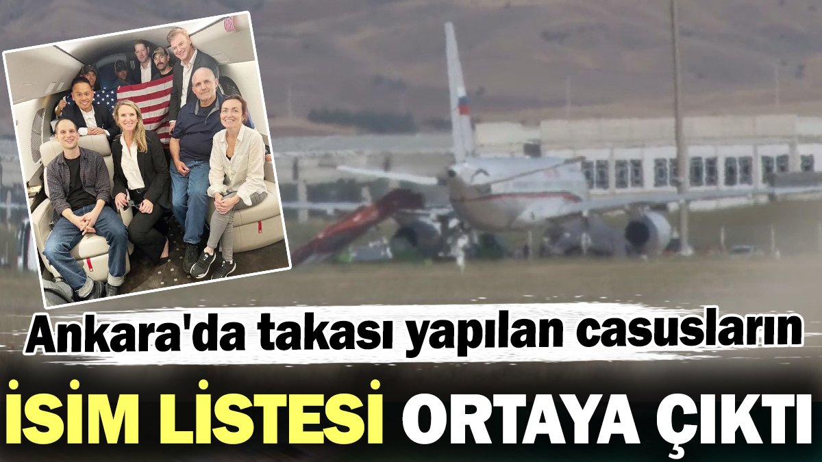 Ankara'da takası yapılan casusların isim listesi ortaya çıktı