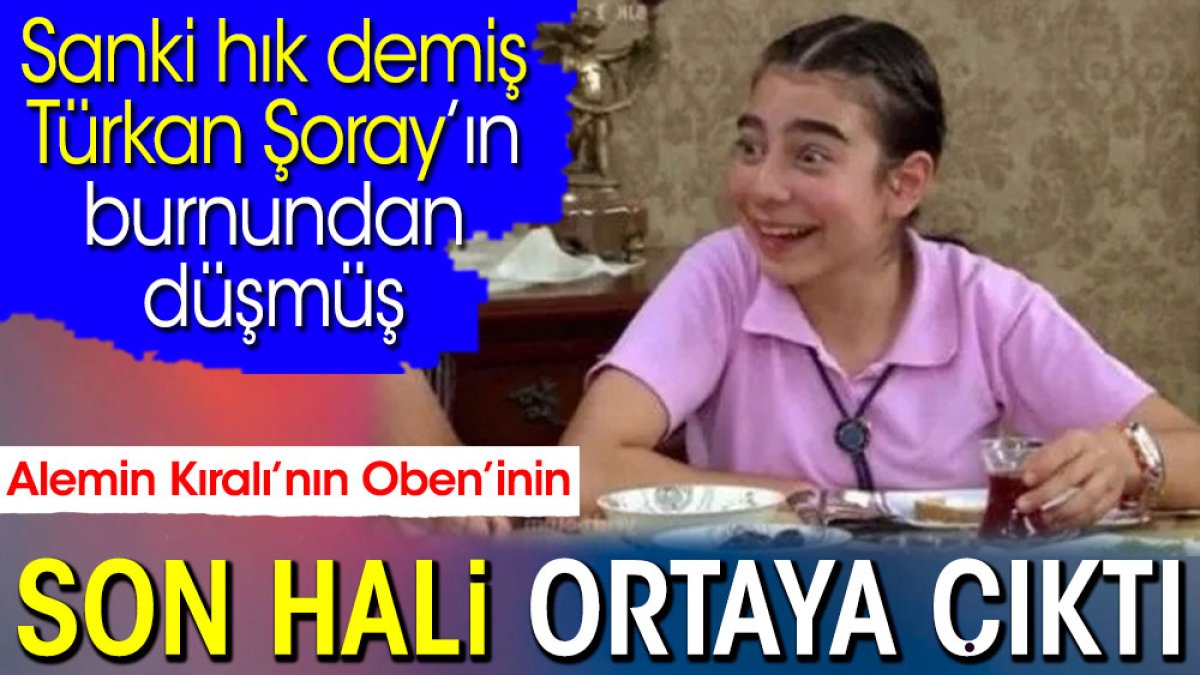 Alemin Kıralı’nın Oben’i son hali ortaya çıktı. Sanki hık demiş Türkan Şoray’ın burnundan düşmüş