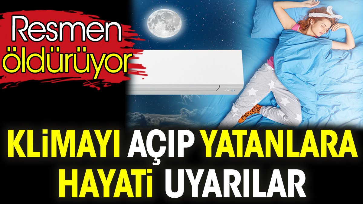 Klimayı açıp yatanlara hayati uyarılar. Resmen öldürüyor