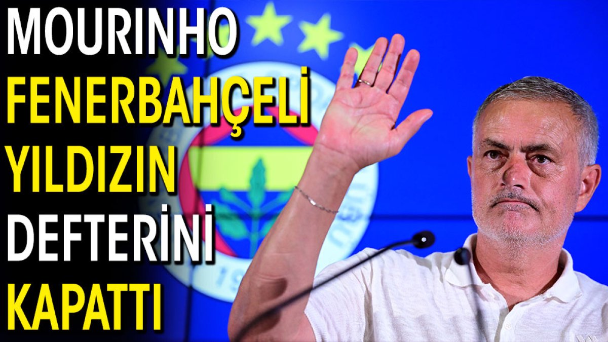 Mourinho Fenerbahçeli yıldızın defterini kapattı