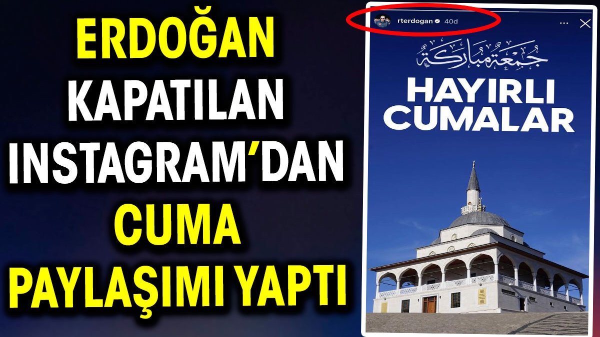 Erdoğan kapatılan Instagram’dan cuma paylaşımı yaptı