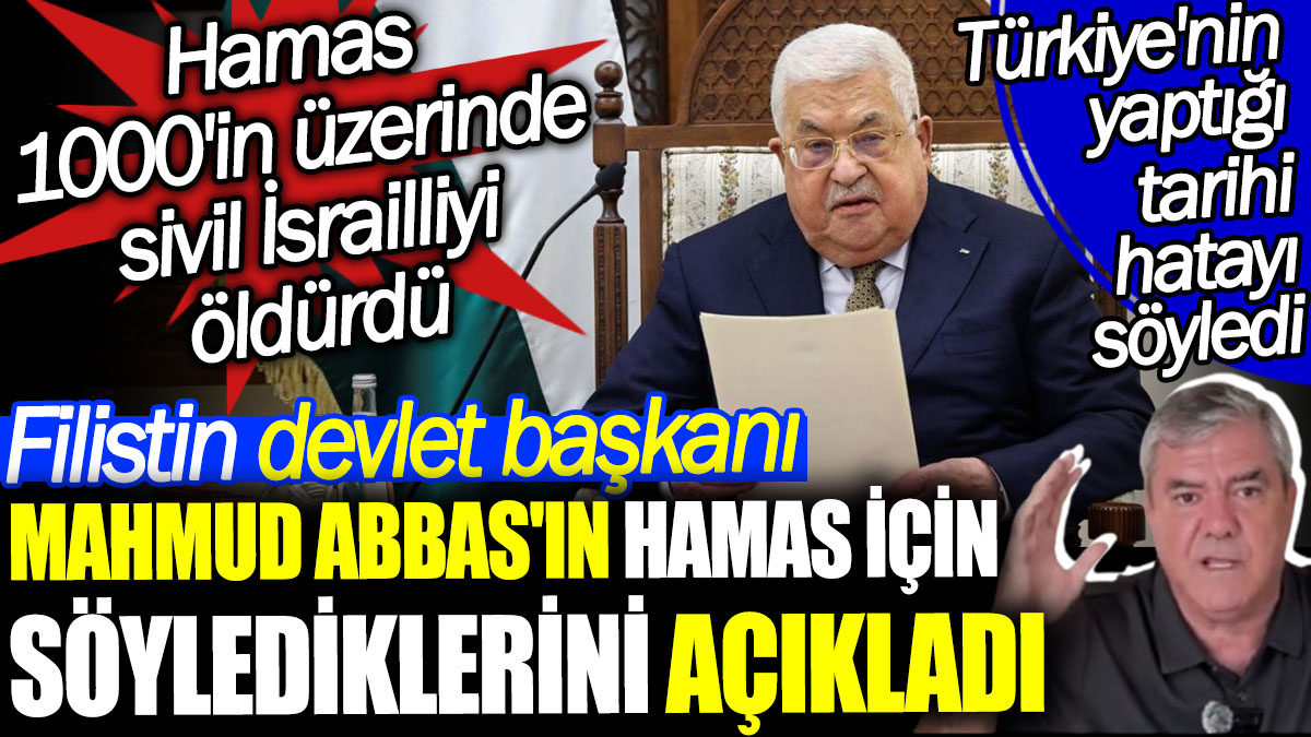 Yılmaz Özdil Filistin devlet başkanı Mahmud Abbas'ın Hamas için söylediklerini açıkladı