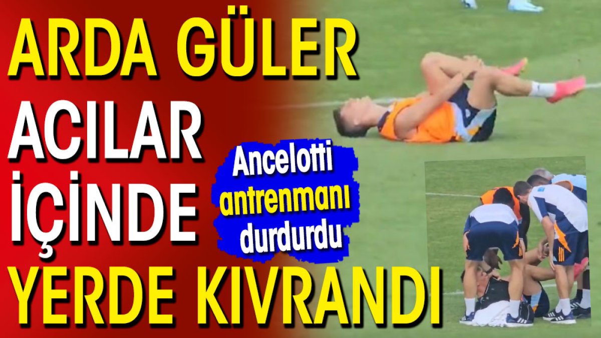 Arda Güler acılar içinde yerde kıvrandı. Ancelotti antrenmanı durdurdu