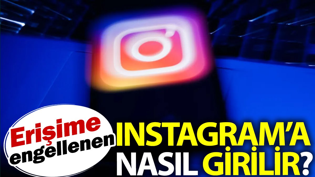 Erişime engellenen Instagram'a nasıl girilir?