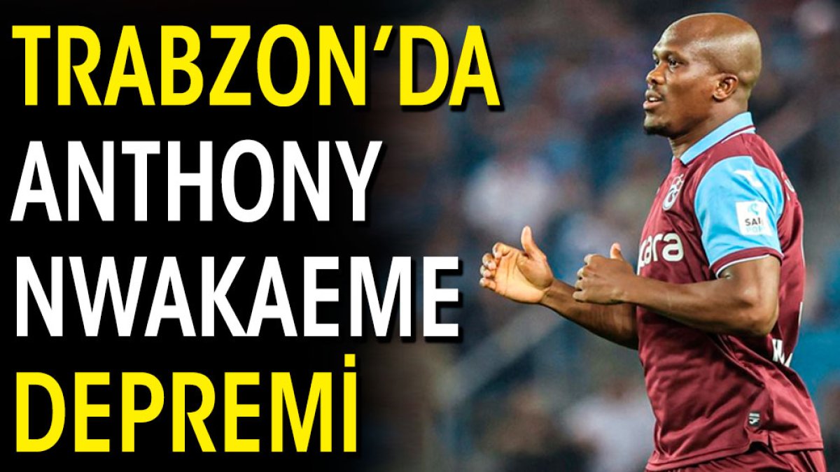 Trabzonspor'da Nwakaeme depremi