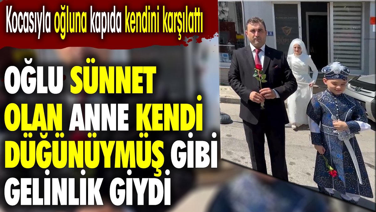 Oğlu sünnet olan anne kendi düğünüymüş gibi gelinlik giydi