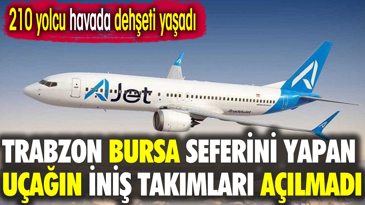 Trabzon Bursa seferini yapan uçağın iniş takımları açılmadı