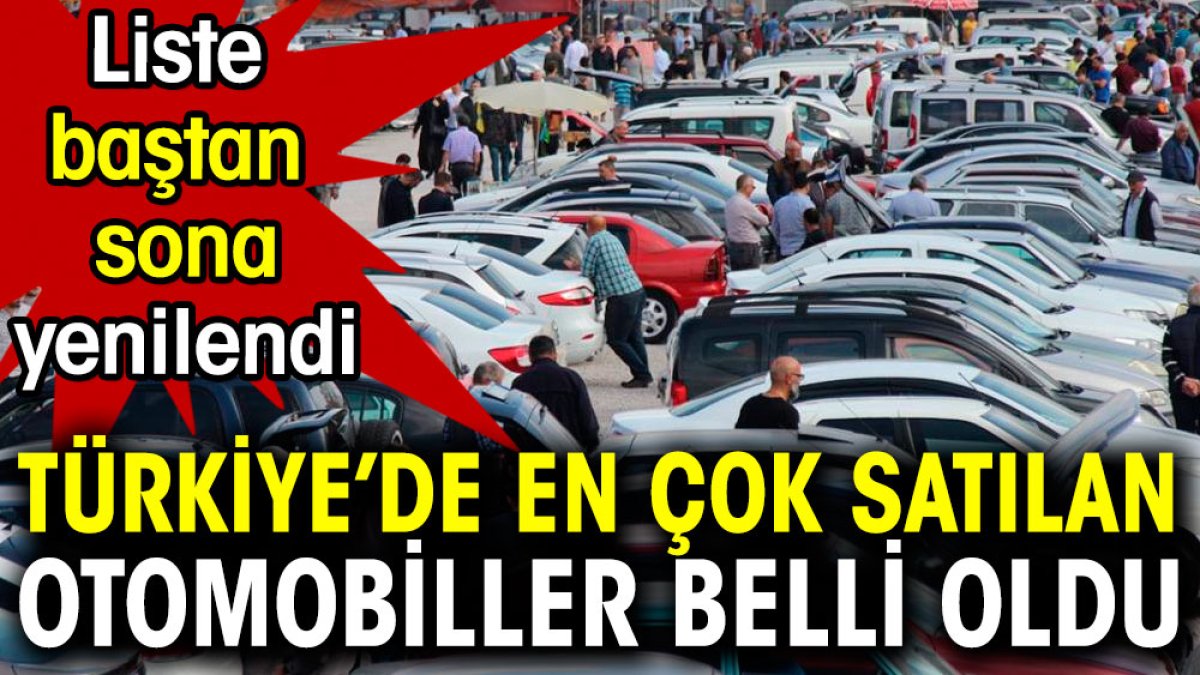 Türkiye'de en çok satılan otomobiller belli oldu. Liste baştan sona yenilendi