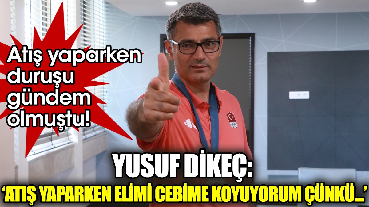 Yusuf Dikeç: Atış yaparken elimi cebime koyuyorum çünkü...