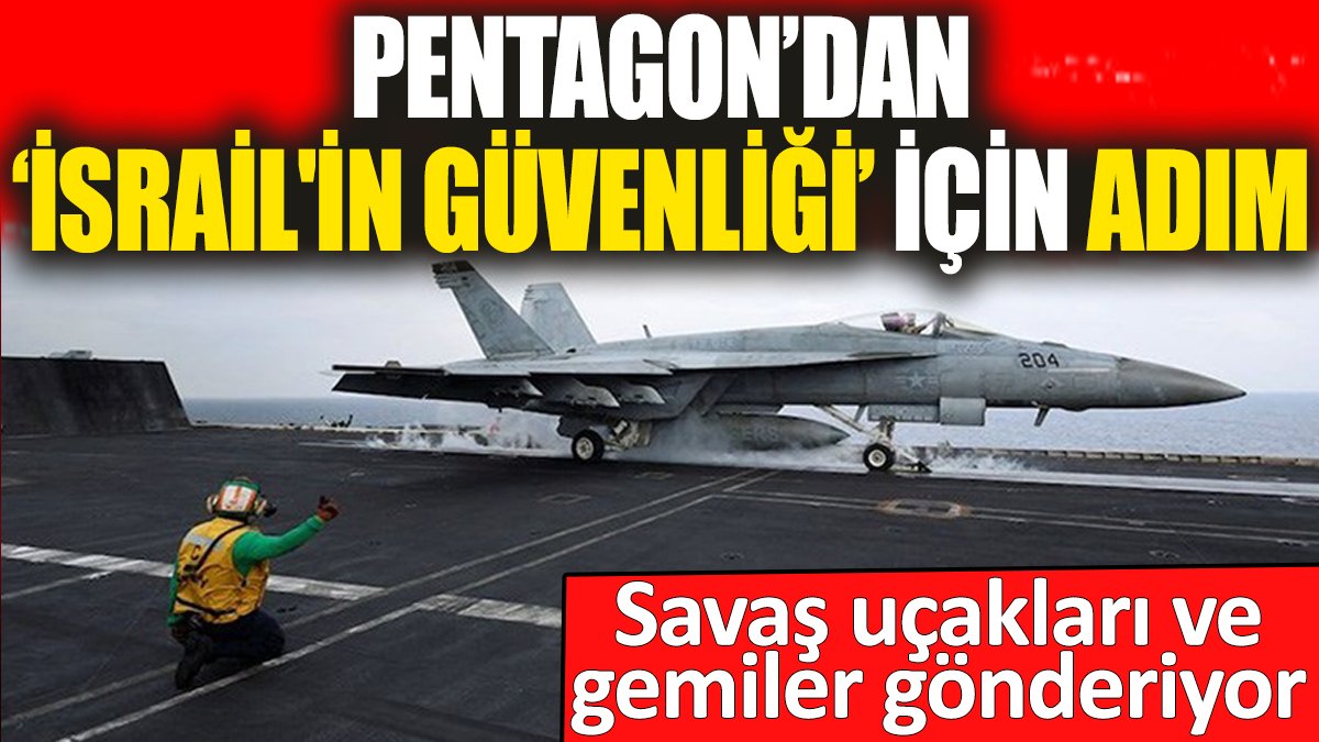 Pentagon "İsrail'in güvenliği" için savaş uçakları ve gemiler gönderiyor