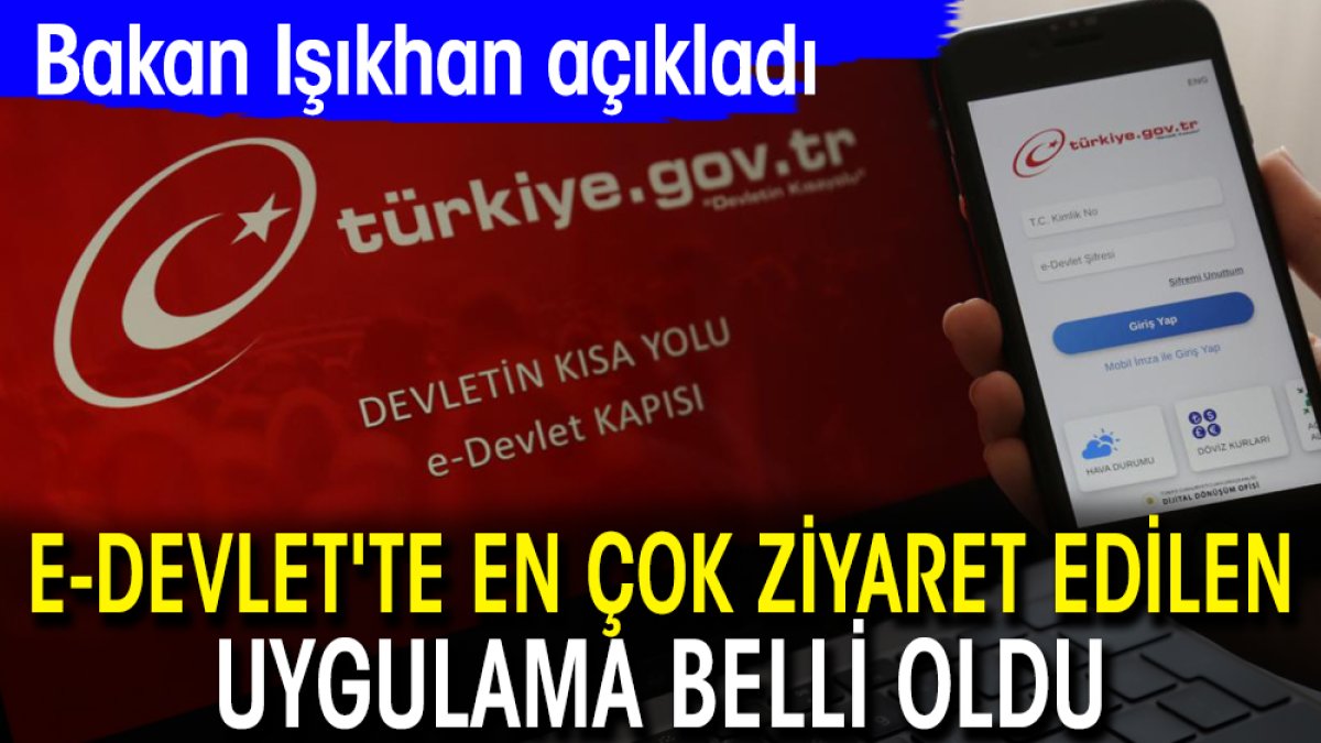 e-Devlet'te en çok ziyaret edilen uygulama belli oldu. Bakan Işıkhan açıkladı