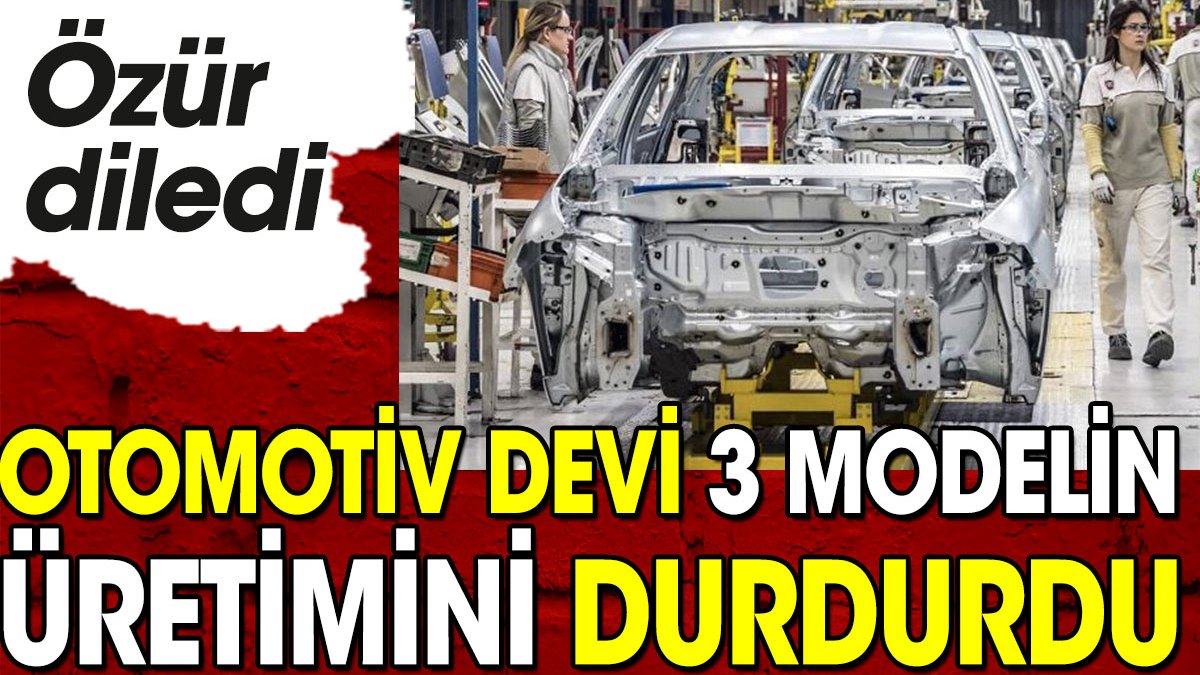 Otomotiv devi 3 modelin üretimini durdurdu. Türkiye'de de kullanılıyor