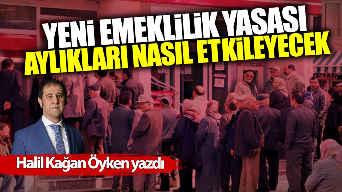 Yeni emeklilik yasası aylıkları nasıl etkileyecek?