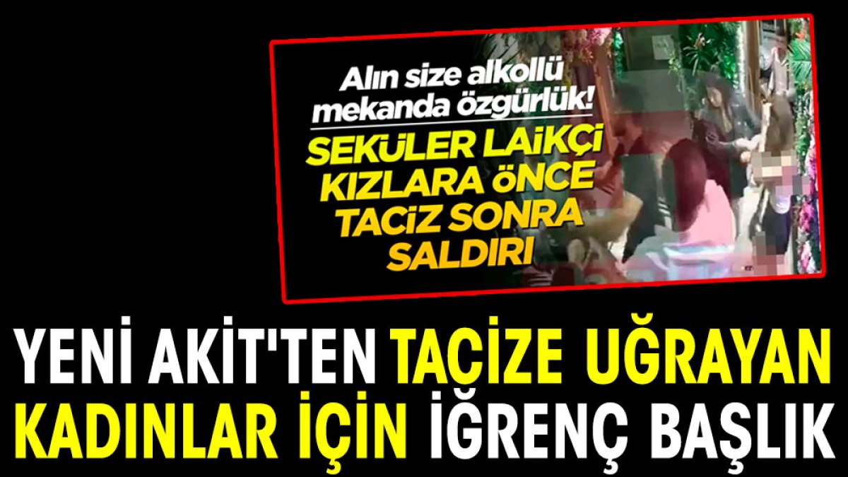 Akit'ten tacize uğrayan kadınlar için iğrenç başlık