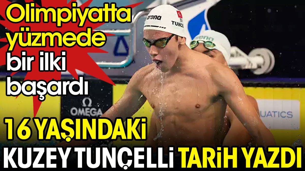 16 yaşındaki Kuzey Tunçelli tarih yazdı. Olimpiyatta yüzmede bir ilki başardı