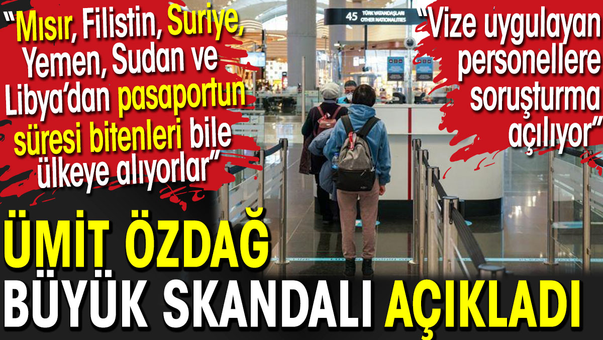 Ümit Özdağ büyük skandalı açıkladı. Pasaportun süresi bitenleri bile ülkeye alıyorlar