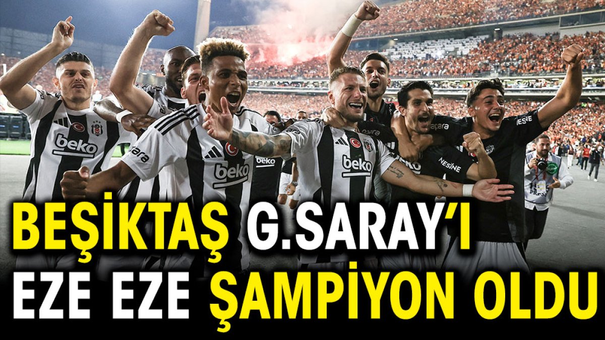 Beşiktaş Galatasaray'ı eze eze şampiyon oldu